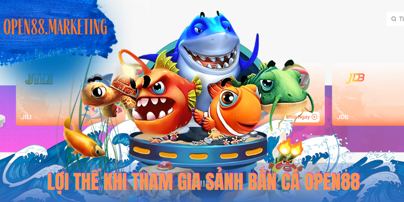 Lợi thế khi tham gia sảnh bắn cá OPEN88