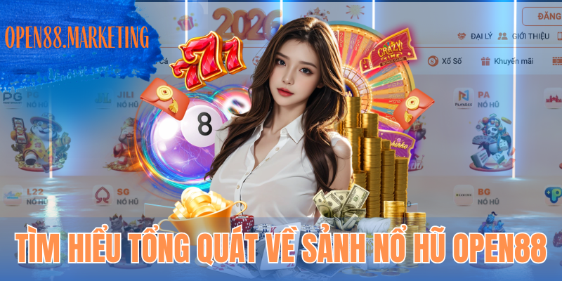 Tìm hiểu tổng quát về sảnh nổ hũ OPEN88